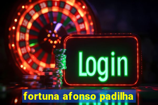 fortuna afonso padilha